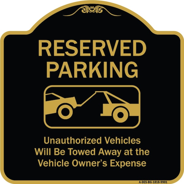 Designer Series-Reserved Parking Unauthorized Vehicles Will Be Towed Away O, 18" x 18", BG-1818-9901